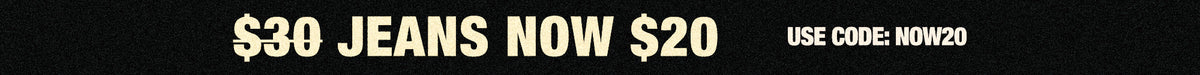 A promotional banner with a black background featuring yellow text that reads '$30 JEANS NOW $20' and 'USE CODE: NOW20'.