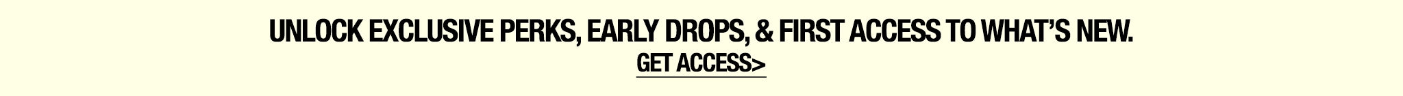 Text overlay on a beige background promoting exclusive perks and early access.